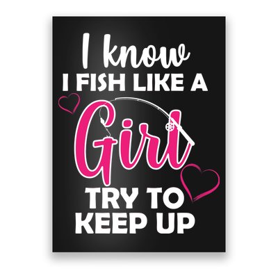 I Fish Like A Girl Try To Keep Up Poster