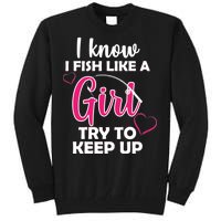 I Fish Like A Girl Try To Keep Up Tall Sweatshirt