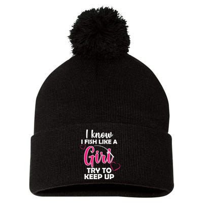 I Fish Like A Girl Try To Keep Up Pom Pom 12in Knit Beanie