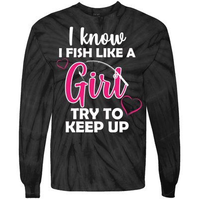 I Fish Like A Girl Try To Keep Up Tie-Dye Long Sleeve Shirt