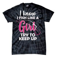 I Fish Like A Girl Try To Keep Up Tie-Dye T-Shirt