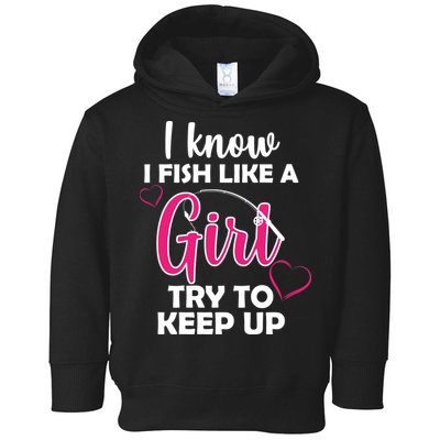 I Fish Like A Girl Try To Keep Up Toddler Hoodie
