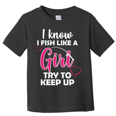 I Fish Like A Girl Try To Keep Up Toddler T-Shirt