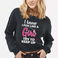 I Fish Like A Girl Try To Keep Up Cropped Pullover Crew