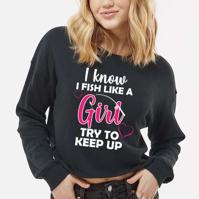 I Fish Like A Girl Try To Keep Up Cropped Pullover Crew