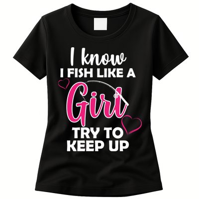 I Fish Like A Girl Try To Keep Up Womens T-Shirt
