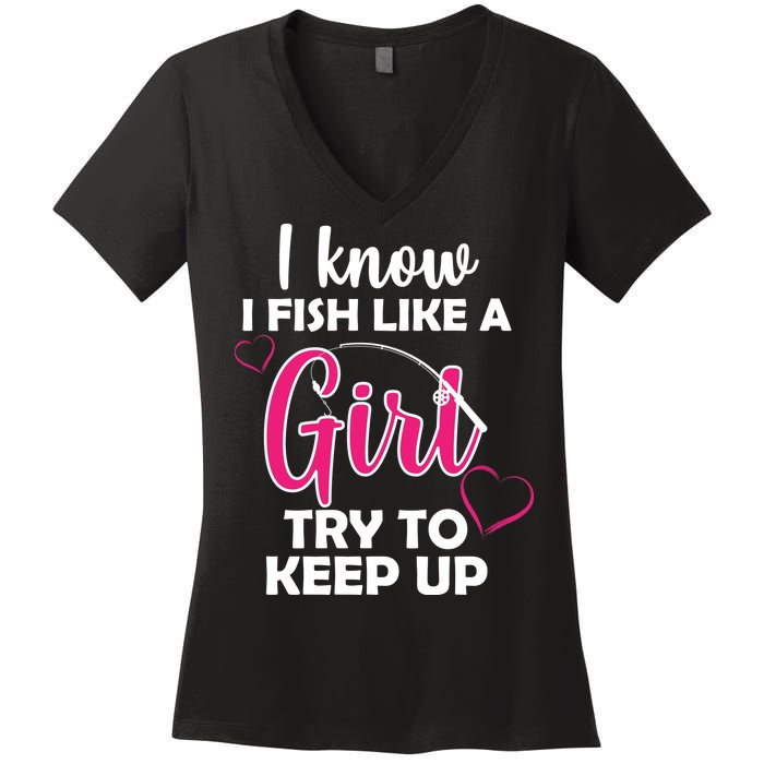 I Fish Like A Girl Try To Keep Up Women's V-Neck T-Shirt