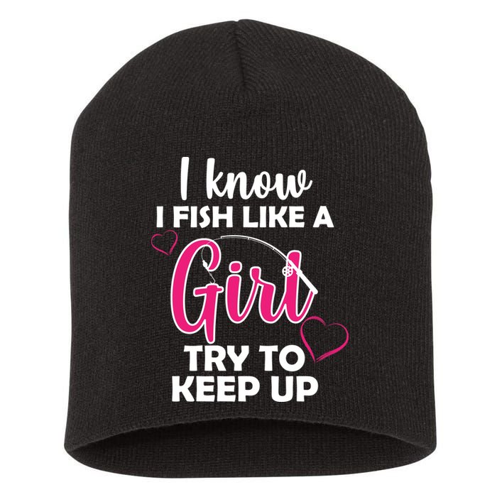 I Fish Like A Girl Try To Keep Up Short Acrylic Beanie