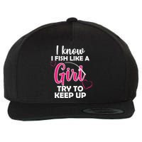 I Fish Like A Girl Try To Keep Up Wool Snapback Cap