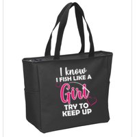 I Fish Like A Girl Try To Keep Up Zip Tote Bag