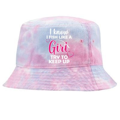 I Fish Like A Girl Try To Keep Up Tie-Dyed Bucket Hat