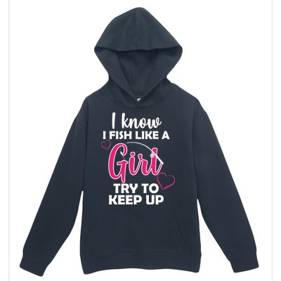 I Fish Like A Girl Try To Keep Up Urban Pullover Hoodie