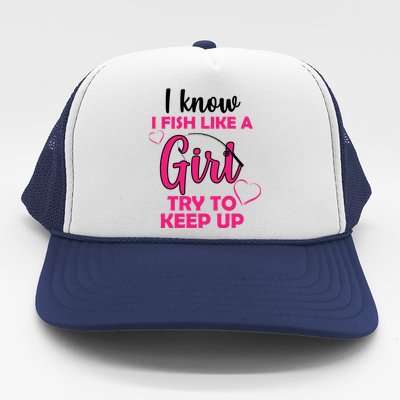 I Fish Like A Girl Try To Keep Up Trucker Hat