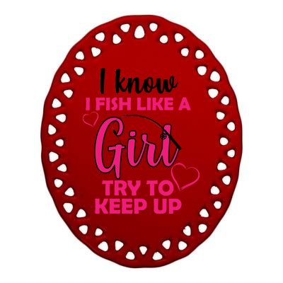 I Fish Like A Girl Try To Keep Up Ceramic Oval Ornament