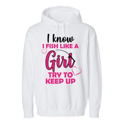 I Fish Like A Girl Try To Keep Up Garment-Dyed Fleece Hoodie