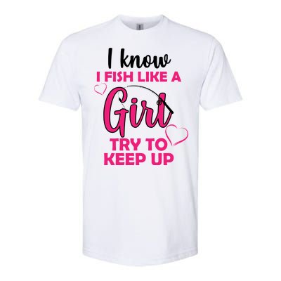 I Fish Like A Girl Try To Keep Up Softstyle CVC T-Shirt