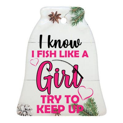 I Fish Like A Girl Try To Keep Up Ceramic Bell Ornament