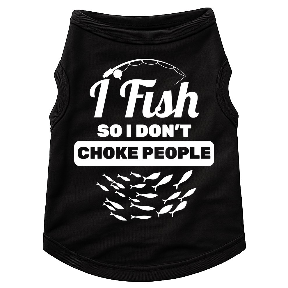 I Fish So I Don't Choke People Doggie Tank