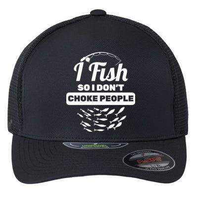 I Fish So I Don't Choke People Flexfit Unipanel Trucker Cap