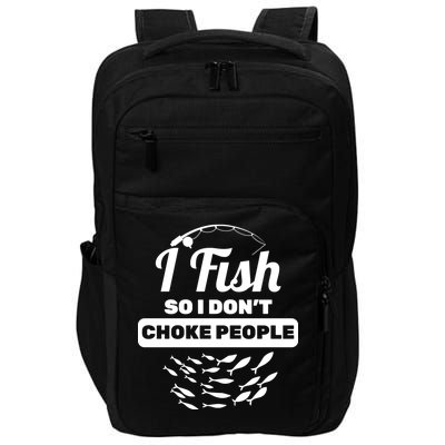 I Fish So I Don't Choke People Impact Tech Backpack