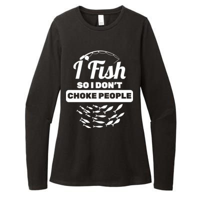 I Fish So I Don't Choke People Womens CVC Long Sleeve Shirt