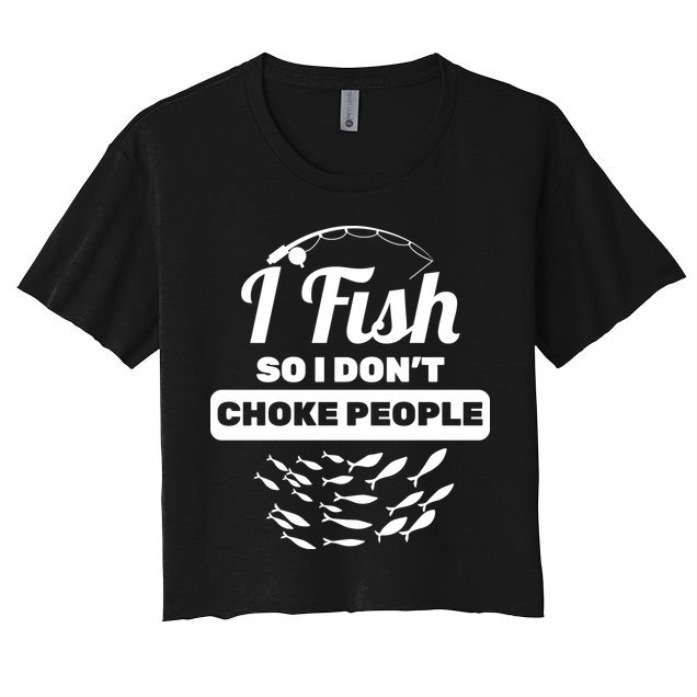 I Fish So I Don't Choke People Crop Top