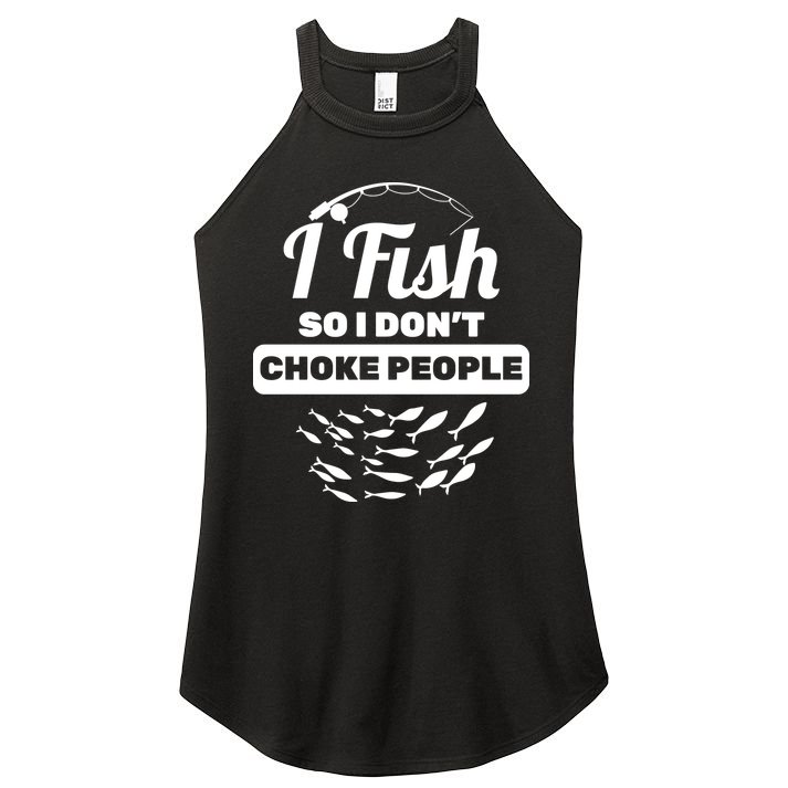 I Fish So I Don't Choke People Women's Perfect Tri Rocker Tank