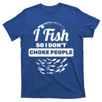 I Fish So I Don't Choke People T-Shirt