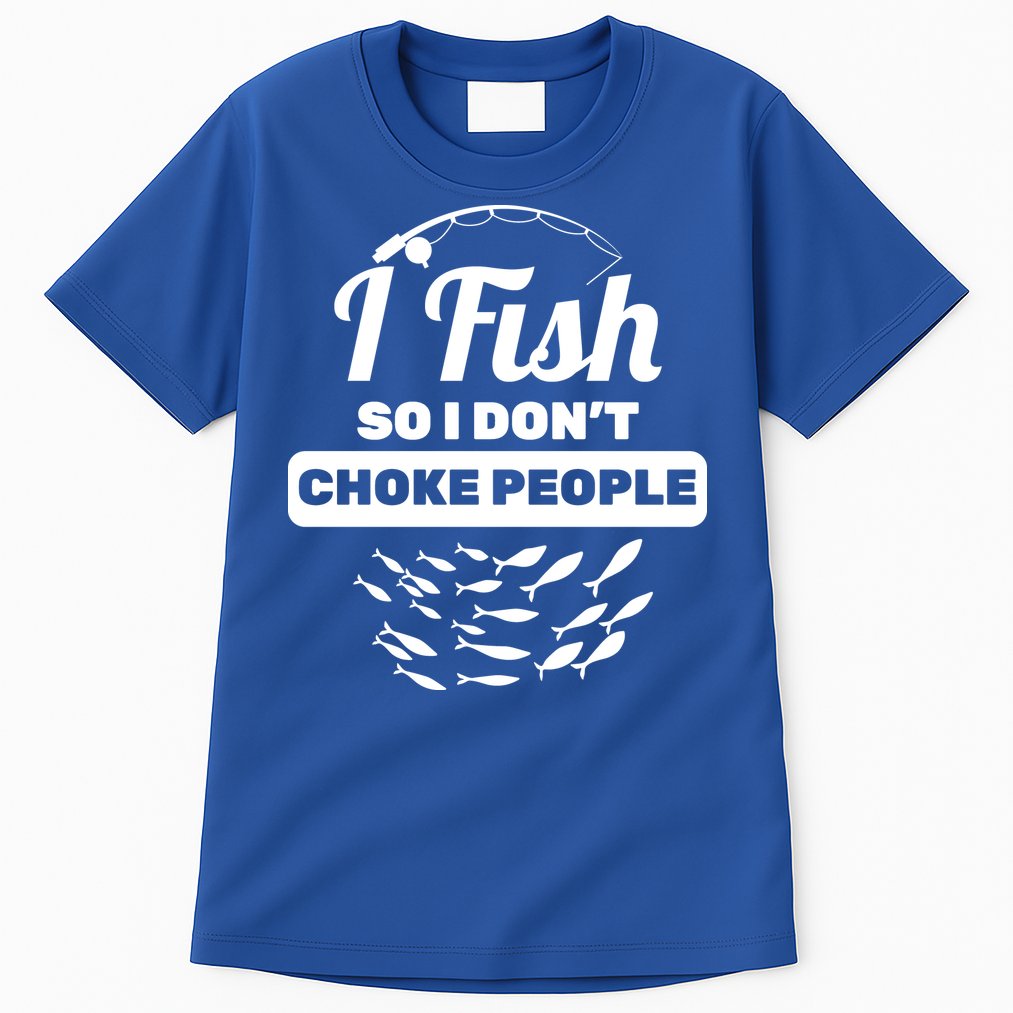 I Fish So I Don't Choke People Tall T-Shirt