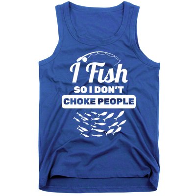 I Fish So I Don't Choke People Tank Top