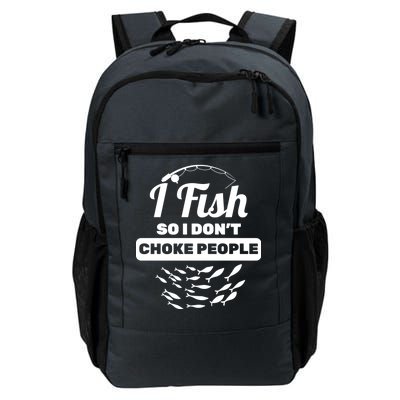 I Fish So I Don't Choke People Daily Commute Backpack