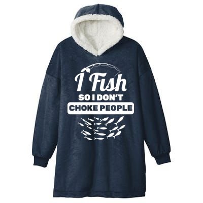 I Fish So I Don't Choke People Hooded Wearable Blanket