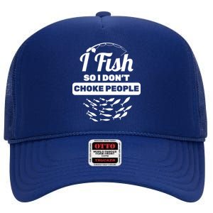 I Fish So I Don't Choke People High Crown Mesh Back Trucker Hat