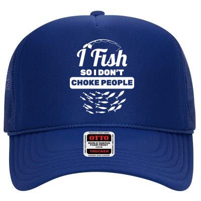 I Fish So I Don't Choke People High Crown Mesh Back Trucker Hat