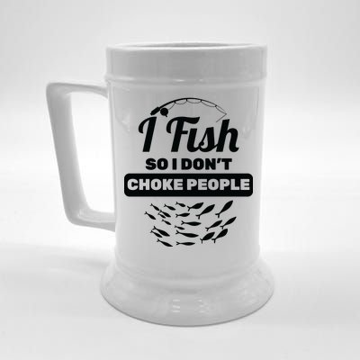 I Fish So I Don't Choke People Beer Stein