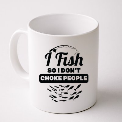 I Fish So I Don't Choke People Coffee Mug