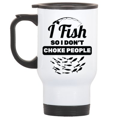 I Fish So I Don't Choke People Stainless Steel Travel Mug