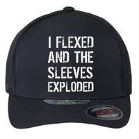 I Flexed And The Sleeves Exploded Flexfit Unipanel Trucker Cap