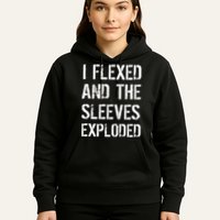 I Flexed And The Sleeves Exploded Hoodie