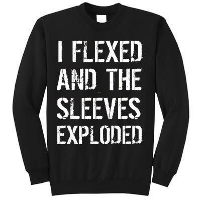I Flexed And The Sleeves Exploded Sweatshirt