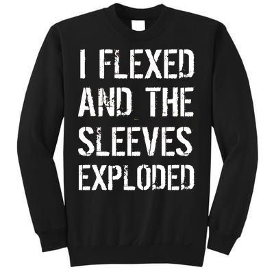 I Flexed And The Sleeves Exploded Sweatshirt