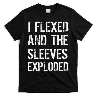 I Flexed And The Sleeves Exploded T-Shirt