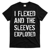 I Flexed And The Sleeves Exploded T-Shirt