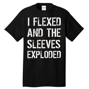 I Flexed And The Sleeves Exploded Tall T-Shirt