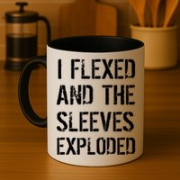 I Flexed And The Sleeves Exploded Mug