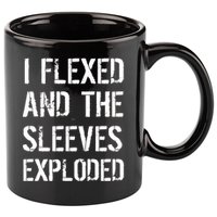 I Flexed And The Sleeves Exploded 11oz C Handle Ceramic Mug