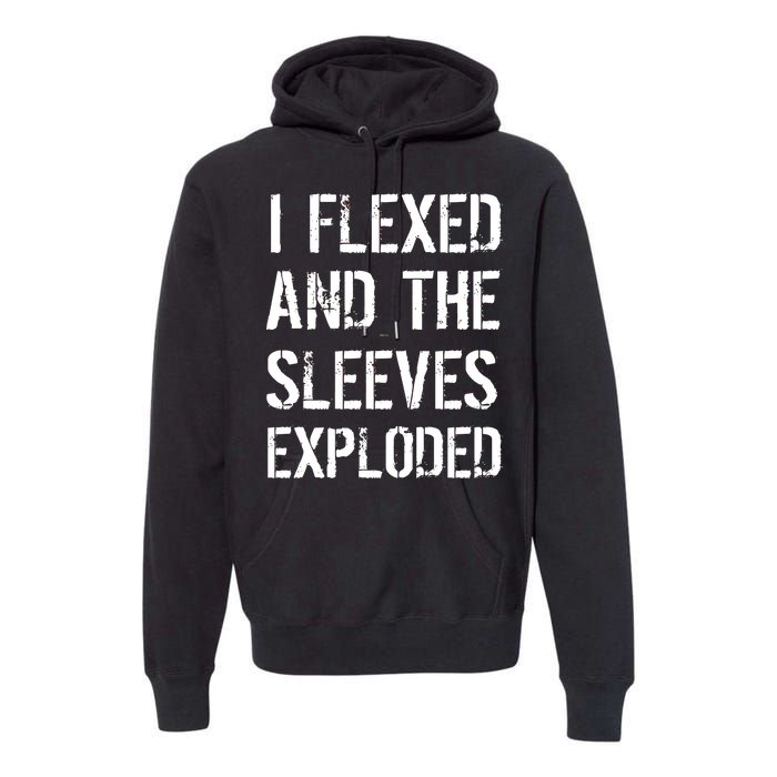 I Flexed And The Sleeves Exploded Premium Hoodie