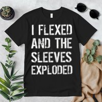 I Flexed And The Sleeves Exploded Premium T-Shirt