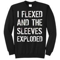 I Flexed And The Sleeves Exploded Tall Sweatshirt