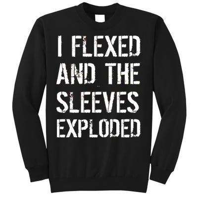 I Flexed And The Sleeves Exploded Tall Sweatshirt